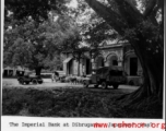 Imperial Bank At Dibrugarh during WWII.  Photo from Owen. L. Rouse.